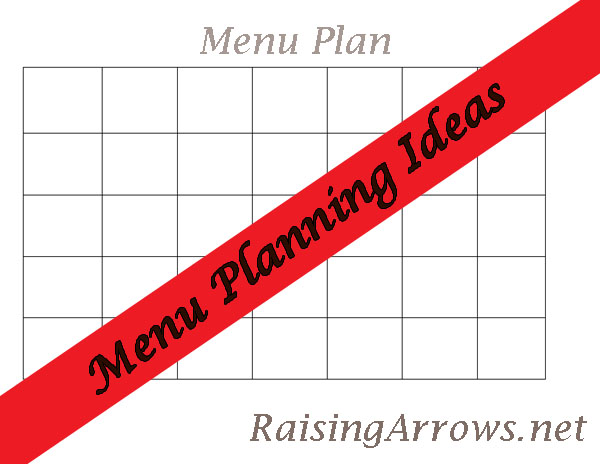 Menu Planning Ideas | RaisingArrows.net